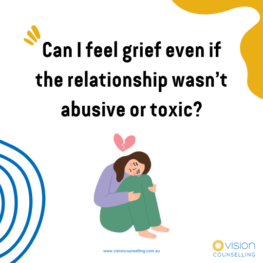 Can I feel grief even if the relationship wasn’t abusive or toxic